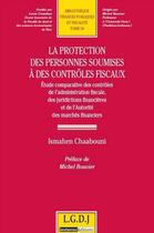 Couverture du livre « La protection des personnes soumises à des contrôles fiscaux et financiers » de Ismahen Chaabouni aux éditions Lgdj