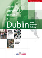 Couverture du livre « Dublin - Ouvrir Un Point De Vente » de Mission Economique D aux éditions Ubifrance