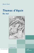 Couverture du livre « Thomas d'Aquin ; du mal » de Martin Kuolt aux éditions L'harmattan