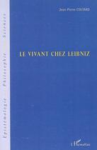 Couverture du livre « Le vivant chez leibniz » de Jean-Pierre Coutard aux éditions Editions L'harmattan