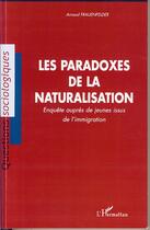 Couverture du livre « Les paradoxes de la naturalisation ; enquêtes auprès de jeunes issus de la naturalisation » de Arnaud Frauenfelder aux éditions Editions L'harmattan