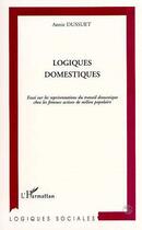 Couverture du livre « Logiques domestiques ; essai sur les representation » de Annie Dussuet aux éditions Editions L'harmattan