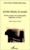 Couverture du livre « Entre Hegel et Marx ; points cruciaux de la philosophie Hegelienne du droit » de Solange Mercier-Josa aux éditions Editions L'harmattan