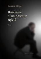 Couverture du livre « Itinéraire d'un pasteur rejeté » de Boyer Patrice aux éditions Amalthee