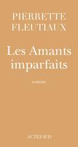 Couverture du livre « Les amants imparfaits » de Pierrette Fleutiaux aux éditions Editions Actes Sud