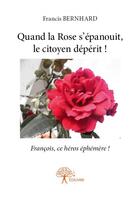 Couverture du livre « Quand la rose s'épanouit, le citoyen dépérit ! » de Bernhard Francis aux éditions Edilivre