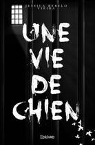 Couverture du livre « Une vie de chien » de Jessica Rebelo Vieira aux éditions Edilivre