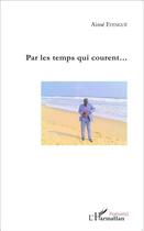 Couverture du livre « Par les temps qui courent » de Aime Eyengue aux éditions L'harmattan