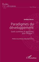 Couverture du livre « Paradigmes du développement ; quels systèmes et approches pour l'Afrique ? » de Amadou N'Diaye aux éditions L'harmattan