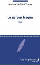 Couverture du livre « Le garçon traqué » de Adama Fankele Traore aux éditions L'harmattan