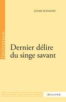 Couverture du livre « Dernier délire du singe savant » de Andre Bonmort aux éditions Sulliver