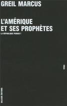 Couverture du livre « L'Amérique et ses prophètes ; la république perdue ? » de Greil Marcus aux éditions Galaade