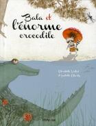 Couverture du livre « Bala et l'énorme crocodile » de Christelle Vallat et Isabelle Charly aux éditions Frimousse