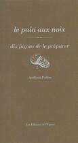 Couverture du livre « Dix façons de le préparer : le pain de noix » de Apollonia Poilane aux éditions Les Editions De L'epure