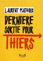 Couverture du livre « Derniere sortie pour thiers » de Mathoux Laurent aux éditions Revoir