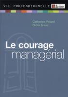 Couverture du livre « Le courage managérial » de Didier Naud et Catherine Pelard aux éditions Demos