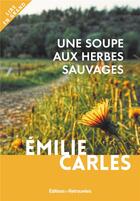 Couverture du livre « Une soupe aux herbes sauvages » de Emilie Carles aux éditions Les Editions Retrouvees