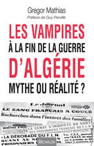 Couverture du livre « Les vampires à la fin de la guerre d'Algérie ; mythe ou réalité ? » de Gregor Mathias aux éditions Editions Michalon