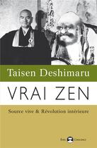 Couverture du livre « Vrai zen » de Taisen Deshimaru aux éditions De L'eveil