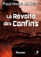 Couverture du livre « La révolte des confins » de Paul-Henri Jaulin aux éditions Libre2lire