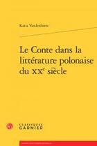 Couverture du livre « Le conte dans la littérature polonaise du XXe siècle » de Katia Vandenborre aux éditions Classiques Garnier