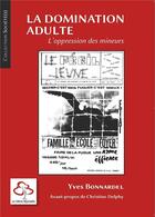 Couverture du livre « La domination adulte ; l'oppression des mineurs (2e édition) » de Yves Bonnardel aux éditions Hetre Myriadis