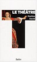 Couverture du livre « Le théâtre » de Martine David aux éditions Belin