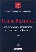 Couverture du livre « Guide pratique des anciens combattants : Volume 1 » de Union Nationale Des aux éditions Lavauzelle