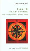 Couverture du livre « Histoire De L'Utopie Planetaire » de Armand Mattelart aux éditions La Decouverte