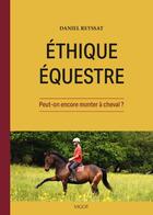 Couverture du livre « Éthique équestre : Peut-on encore monter à cheval ? » de Daniel Reyssat aux éditions Vigot