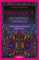 Couverture du livre « Ayahuasca, une expérience chamanique ; vers une renaissance spirituelle » de Mary-Bertha Dominique aux éditions Grancher