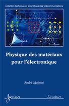 Couverture du livre « Physique des matériaux pour l'électronique » de Andre Moliton aux éditions Hermes Science Publications