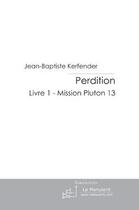 Couverture du livre « Perdition 1 » de Kerfender J-B. aux éditions Le Manuscrit