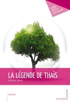 Couverture du livre « La légende de thaïs » de Dominique Calamel aux éditions Mon Petit Editeur