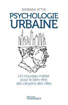 Couverture du livre « Psychologie urbaine : un nouveau métier pour le bien-être des citoyens des villes » de Barbara Attia aux éditions Telemaque