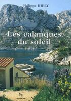 Couverture du livre « Les calanques du soleil » de Philippe Hiely aux éditions Cres