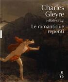 Couverture du livre « Charles Gleyre (1806-1874) ; le romantique repenti » de Come Fabre aux éditions Hazan