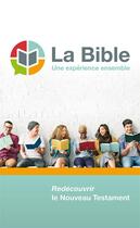 Couverture du livre « La Bible, une expérience ensemble ; redécouvrir le nouveu Testament » de  aux éditions Excelsis