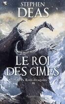 Couverture du livre « Les rois-dragons Tome 2 ; le roi des cimes » de Stephen Deas aux éditions Pygmalion