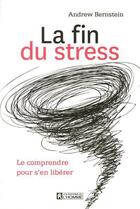 Couverture du livre « La fin du stress ; le comprendre pour s'en liberer » de Andrew Bernstein aux éditions Editions De L'homme