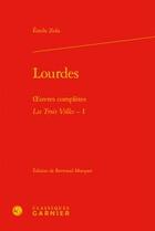 Couverture du livre « Lourdes ; oeuvres complètes ; les trois villes t.1 » de  aux éditions Classiques Garnier