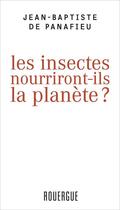 Couverture du livre « Les insectes nourriront-ils la planète ? » de Jean-Baptiste De Panafieu aux éditions Editions Du Rouergue