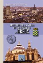 Couverture du livre « Histoire de la ville et du château de Dreux » de Delphine Philippe-Lemaitre aux éditions Editions Des Regionalismes