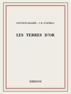 Couverture du livre « Les terres d'or » de Gustave Aimard ? J.-B. D?Auriac aux éditions Bibebook