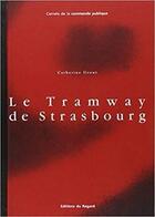 Couverture du livre « Tramway de strasbourg (le) » de Catherine Grout aux éditions Le Regard