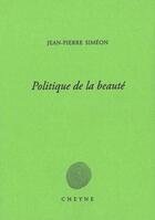 Couverture du livre « Politique de la beauté » de Jean-Pierre Simeon aux éditions Cheyne