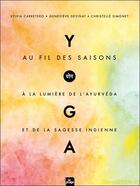 Couverture du livre « Yoga au fil des saisons : à la lumière de l'ayurveda et de la sagesse indienne » de Sylvia Carretero et Genevieve Devinat et Christelle Simonet aux éditions La Plage