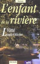 Couverture du livre « L'enfant de la rivière » de Louis-Olivier Vitte aux éditions A Vue D'oeil
