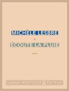 Couverture du livre « Écoute la pluie » de Michele Lesbre aux éditions Sabine Wespieser
