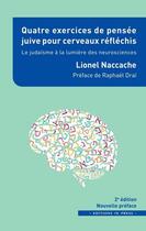 Couverture du livre « Quatre exercices de pensée juive pour cerveaux réfléchis : le judaïsme à la lumière des neuroscience » de Lionel Naccache aux éditions In Press